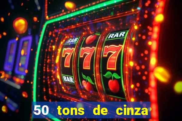 50 tons de cinza filme completo drive