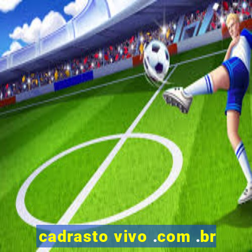 cadrasto vivo .com .br
