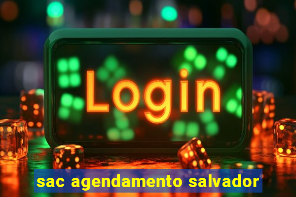 sac agendamento salvador
