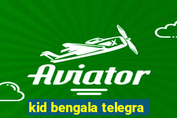 kid bengala telegra