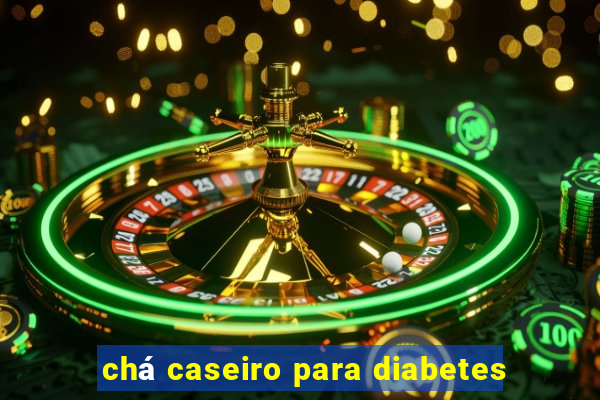 chá caseiro para diabetes
