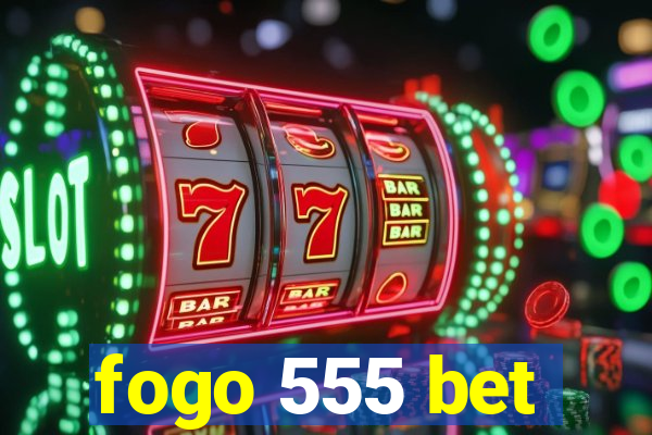 fogo 555 bet