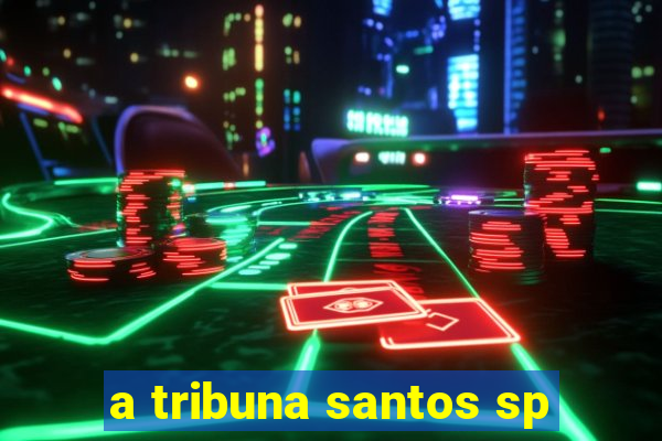 a tribuna santos sp