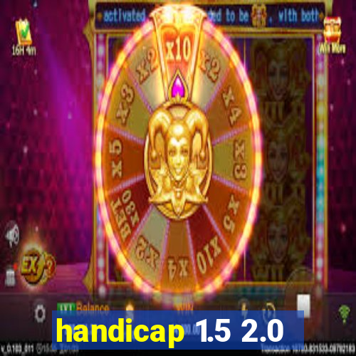 handicap 1.5 2.0