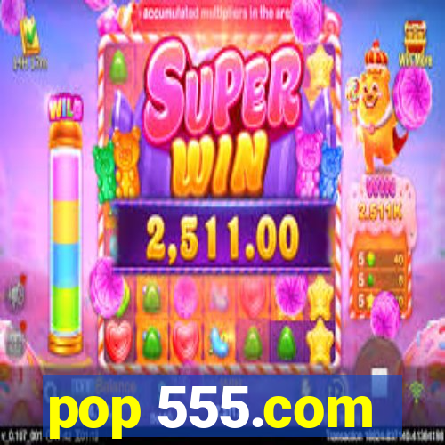 pop 555.com