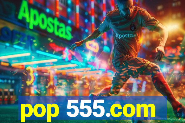 pop 555.com