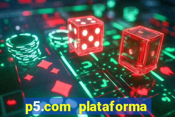 p5.com plataforma de jogos