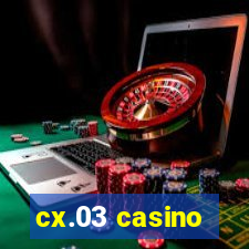 cx.03 casino