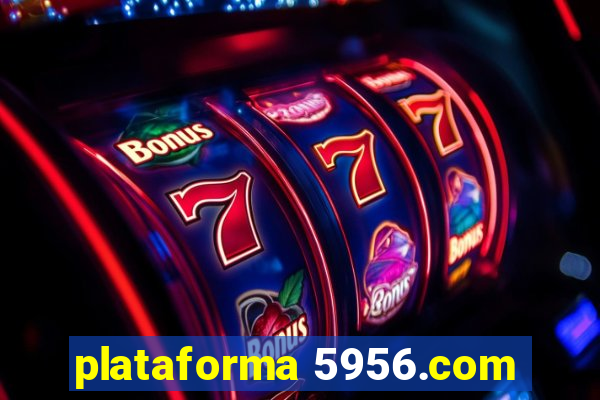 plataforma 5956.com