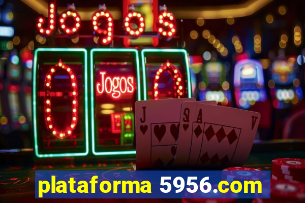 plataforma 5956.com