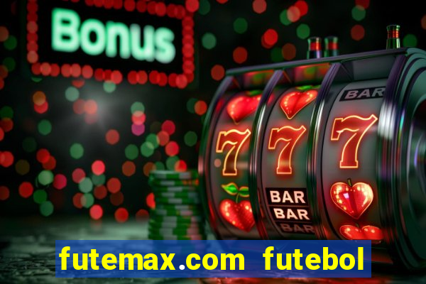 futemax.com futebol ao vivo