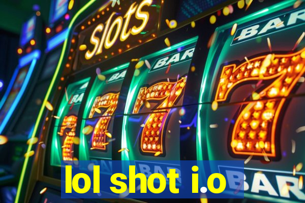 lol shot i.o