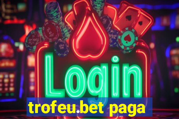 trofeu.bet paga