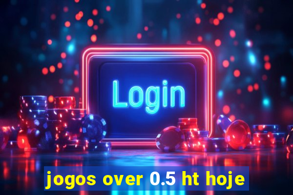 jogos over 0.5 ht hoje