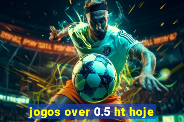 jogos over 0.5 ht hoje