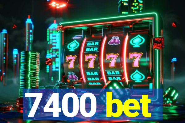 7400 bet
