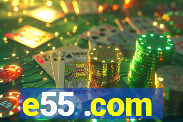 e55 .com