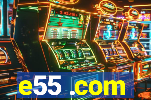 e55 .com