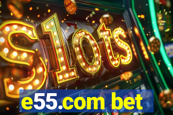 e55.com bet