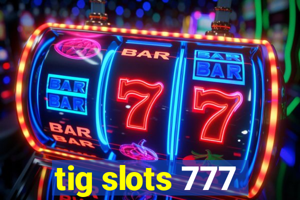 tig slots 777