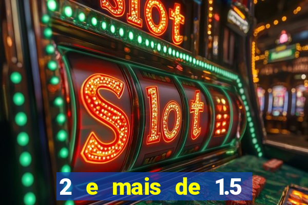 2 e mais de 1.5 betano o que significa