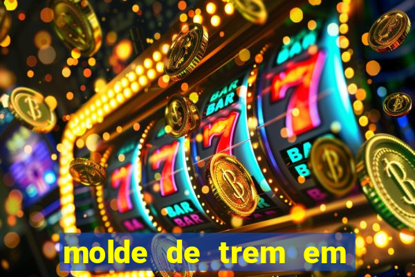 molde de trem em eva para imprimir