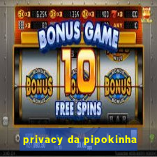 privacy da pipokinha