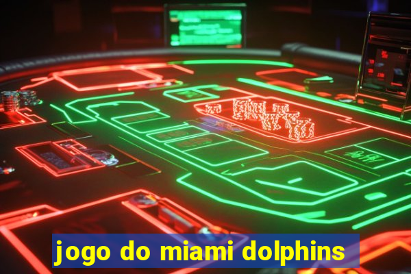 jogo do miami dolphins