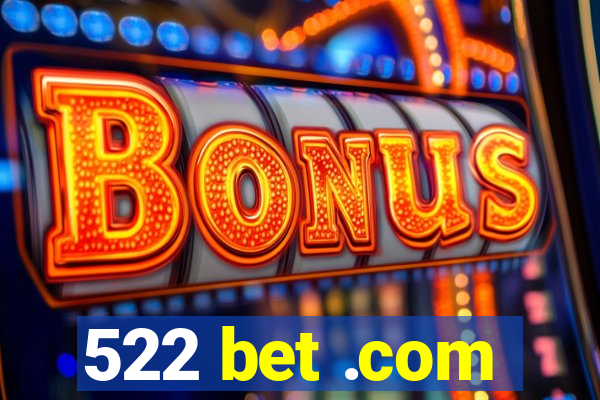 522 bet .com