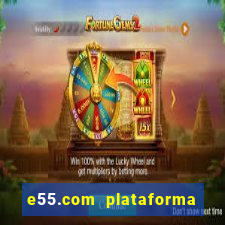 e55.com plataforma de jogos