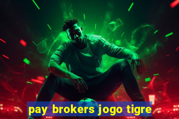 pay brokers jogo tigre