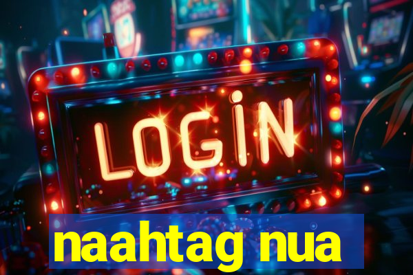 naahtag nua