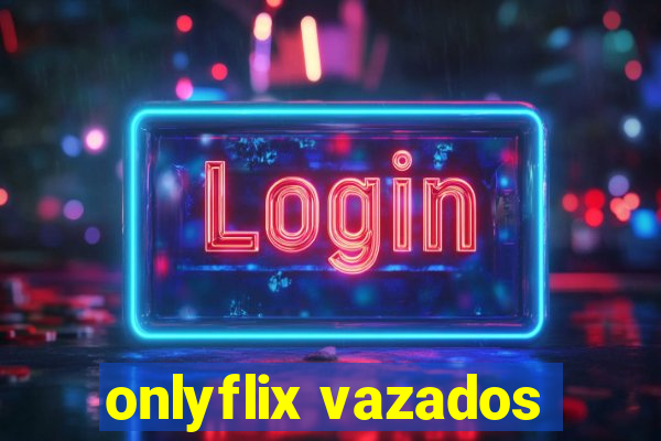 onlyflix vazados