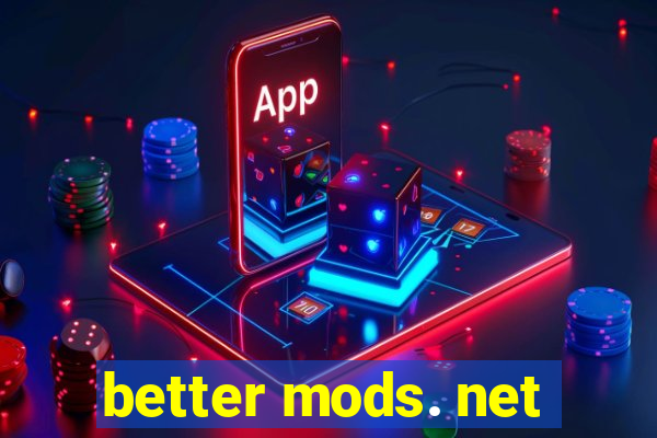 better mods. net