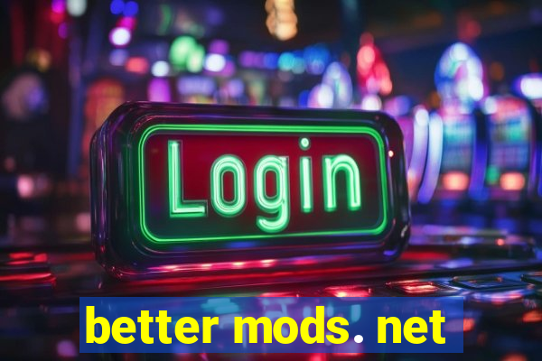 better mods. net