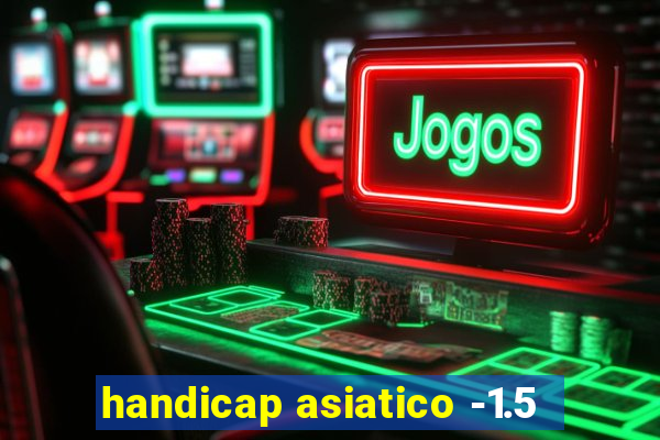 handicap asiatico -1.5