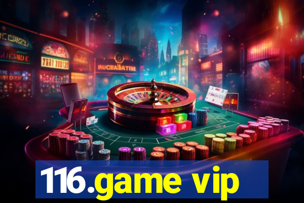 116.game vip