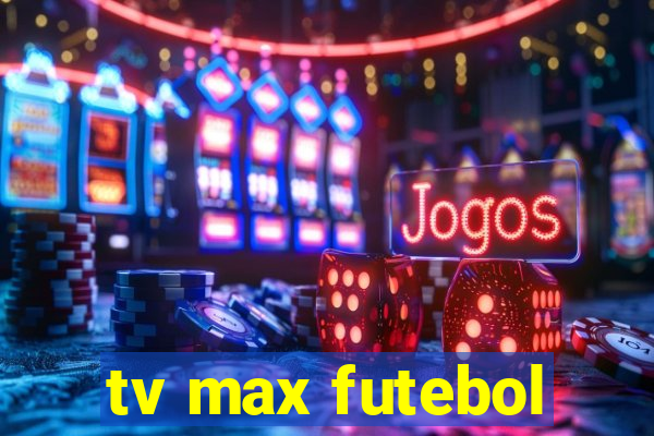 tv max futebol
