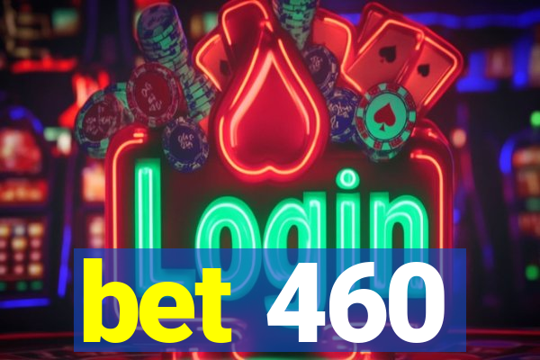 bet 460