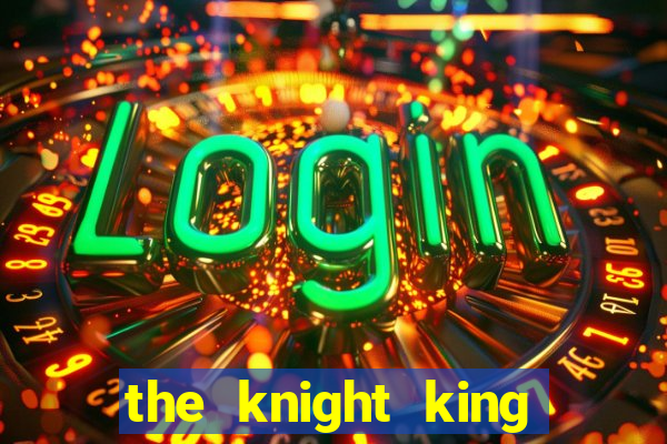 the knight king who returned with a god slime