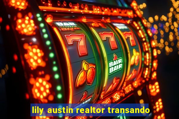 lily austin realtor transando