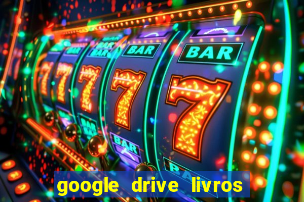 google drive livros pdf grátis