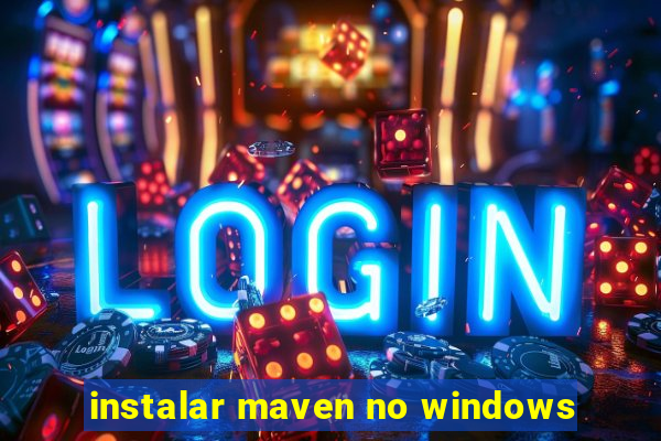 instalar maven no windows