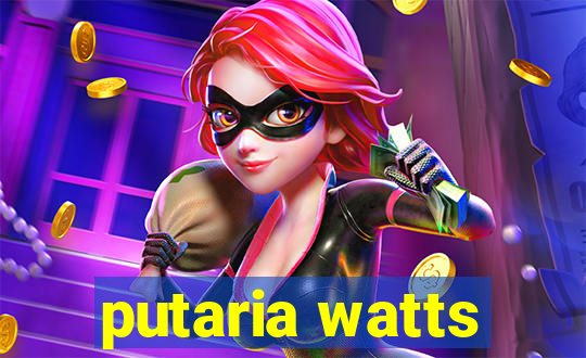 putaria watts