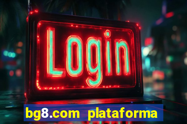 bg8.com plataforma paga mesmo