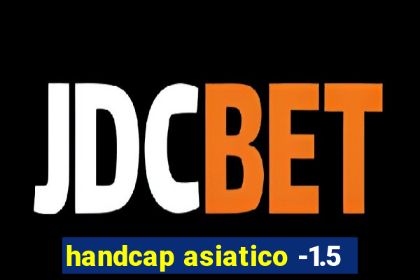 handcap asiatico -1.5