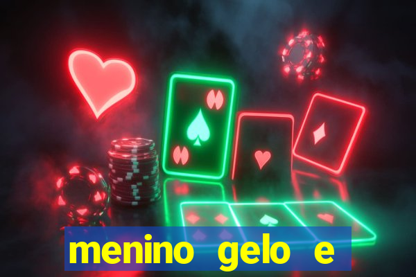 menino gelo e menina lava