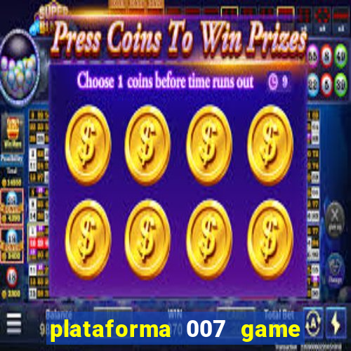 plataforma 007 game é confiável