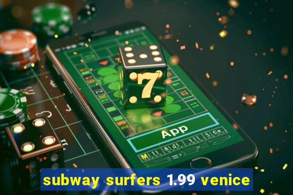 subway surfers 1.99 venice