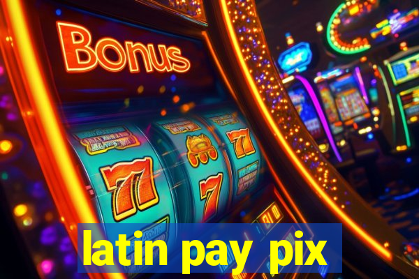 latin pay pix